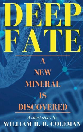 Deep Fate: A New Mineral is Discovered by William H D Coleman 9798230633358