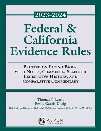 Federal and California Evidence Rules: 2023-2024 Supplement by Thomas J Leach 9798886140767
