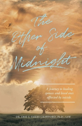 The Other Side of Midnight: A journey to healing spouses and loved ones affected by suicide by Erie S Emery Crawford Lsw 9798987594049