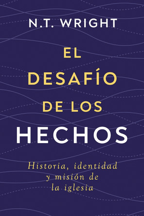 El desafío de los Hechos: Historia, identidad y misión de la iglesia N. T. Wright 9791387625498