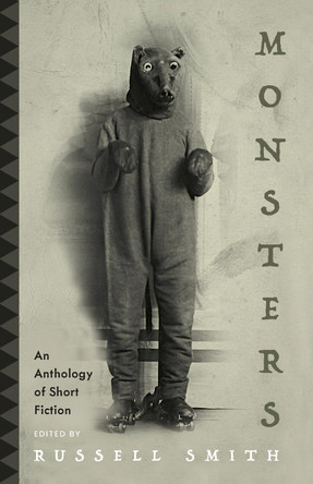 Monsters: An Anthology of Short Fiction Russell Smith 9781459757424