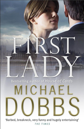 First Lady: An unputdownable thriller of politics and power by Michael Dobbs 9780755338122 [USED COPY]