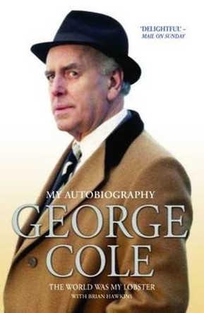 George Cole: The World Was My Lobster by George Cole 9781782199939 [USED COPY]