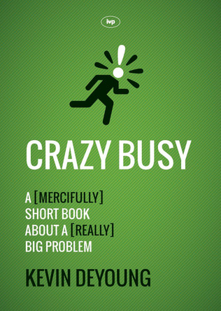 Crazy Busy: A (mercifully) Short Book About a (really) Big Problem by Kevin DeYoung 9781783590230 [USED COPY]