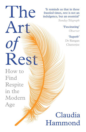 The Art of Rest: How to Find Respite in the Modern Age by Claudia Hammond 9781786892829 [USED COPY]