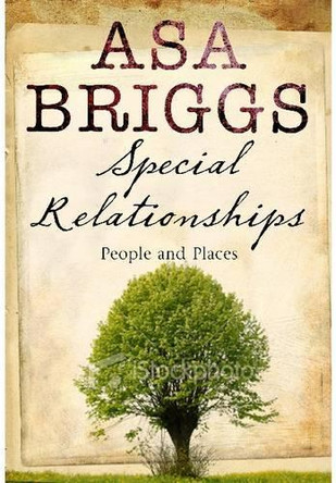 Special Relationships: People and Places by Asa Briggs 9781848326675 [USED COPY]