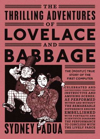 The Thrilling Adventures of Lovelace and Babbage: The (Mostly) True Story of the First Computer by Sydney Padua 9780141981536 [USED COPY]