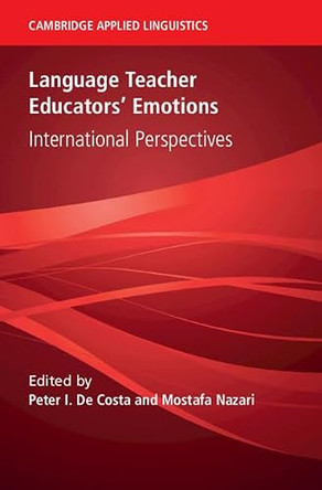 Language Teacher Educators' Emotions: International Perspectives by Peter I. De Costa 9781009520652