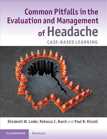 Common Pitfalls in the Evaluation and Management of Headache: Case-Based Learning by Elizabeth W. Loder 9781107636101