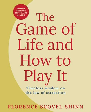 The Game of Life and How to Play It: Lessons from the Bestselling Classic on the Law of Attraction by Florence Scovel Shinn 9781398868397