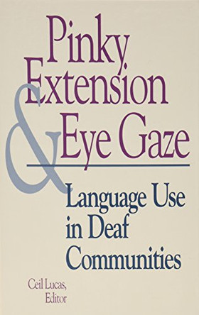Pinky Extension and Eye Gaze: Language Use in Deaf Communities by Ceil Lucas 9781563680700