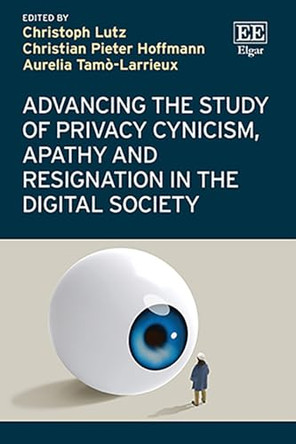 Advancing the Study of Privacy Cynicism, Apathy and Resignation in the Digital Society by Christoph Lutz 9781035353231