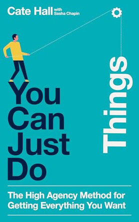 You Can Just Do Things: The High Agency Method for Getting Everything You Want by Cate Hall 9780008811778