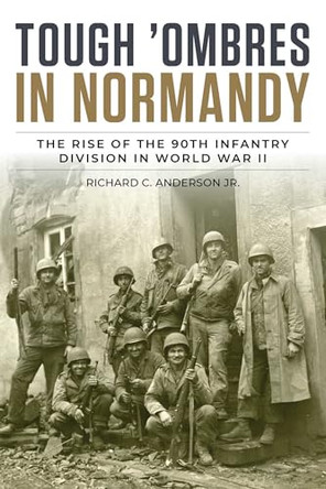 Spearheading the Breakout: The Story of the 90th Infantry Division's Tough 'Ombres from D-Day to Falaise by Anderson Jr Richard C 9780811778336