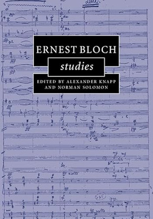 Ernest Bloch Studies by Alexander Knapp 9781107039094