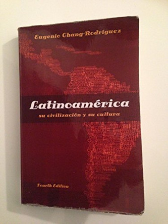 Latinoamerica: su civilizacion y su cultura by Eugenio Chang-Rodriguez 9781413032178