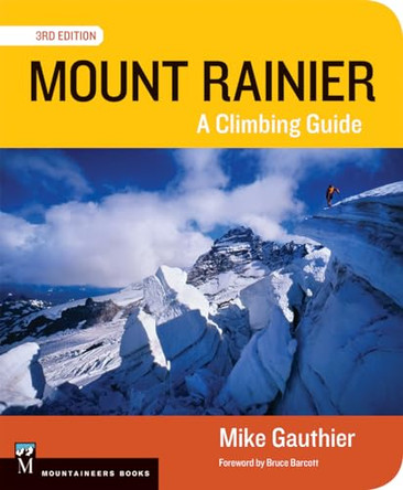 Mount Rainier Climbing Guide 3e: A Climbing Guide by Mike Gauthier 9781594858420
