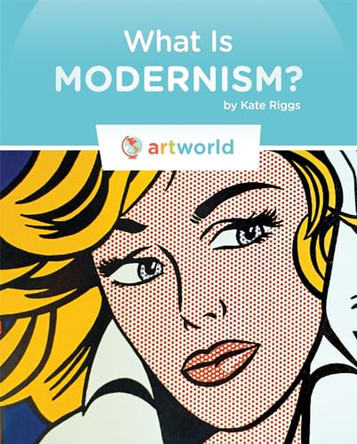 What Is Modernism? by Kate Riggs 9781608186273