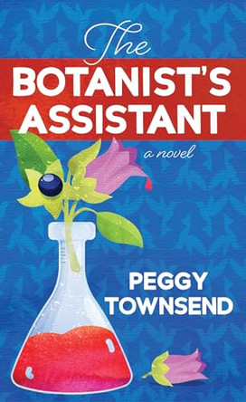 The Botanist's Assistant by Peggy Townsend 9798891647763