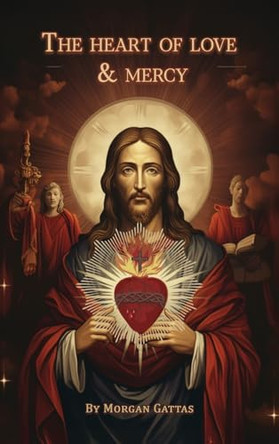 The Heart of Love and Mercy by Morgan Gattas 9798893245783