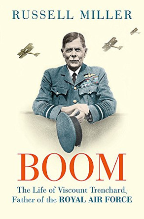 Boom: The Life of Viscount Trenchard, Father of the Royal Air Force by Russell Miller 9780297871057 [USED COPY]