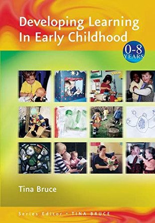 Developing Learning in Early Childhood by Tina Bruce 9780761941767 [USED COPY]