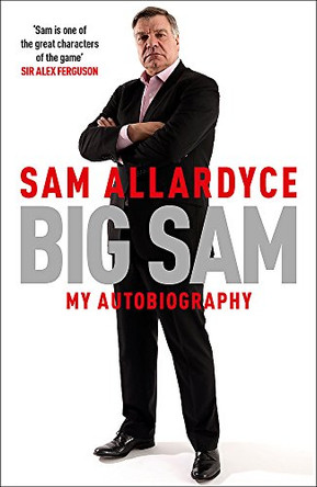 Big Sam: My Autobiography by Sam Allardyce 9781472232670 [USED COPY]