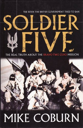 Soldier Five: The Real Truth About The Bravo Two Zero Mission by Mike Coburn 9781840188660 [USED COPY]