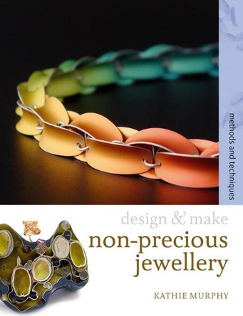 Non-Precious Jewellery: Methods and Techniques by Kathie Murphy 9780713687293