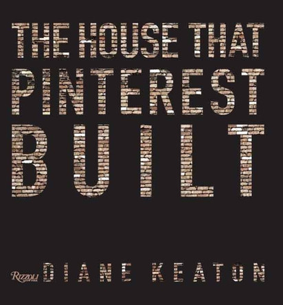 The House that Pinterest Built by Diane Keaton 9780847860005
