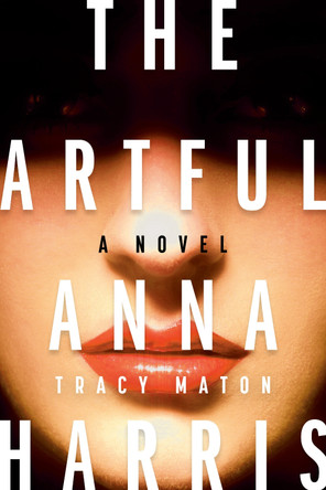 The Artful Anna Harris: A Novel by Tracy Maton 9781037803604