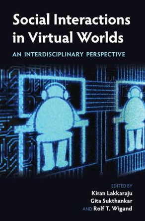 Social Interactions in Virtual Worlds: An Interdisciplinary Perspective by Kiran Lakkaraju 9781107128828