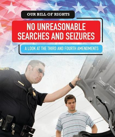 No Unreasonable Searches and Seizures: A Look at the Third and Fourth Amendments by Rachael Morlock 9781538342985