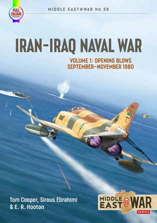 Iran-Iraq Naval War: Volume 1: 1980-1982 by Ted Hooton 9781914377204