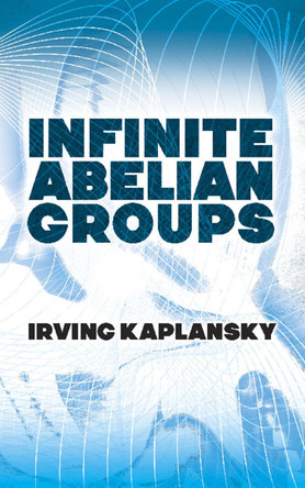 Infinite Abelian Groups by Irving Kaplansky 9780486828503