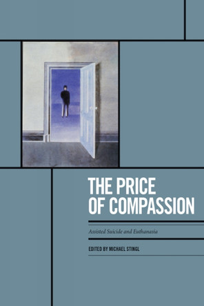 The Price of Compassion: Assisted Suicide and Euthanasia in Canada and the United States by  9781551118833