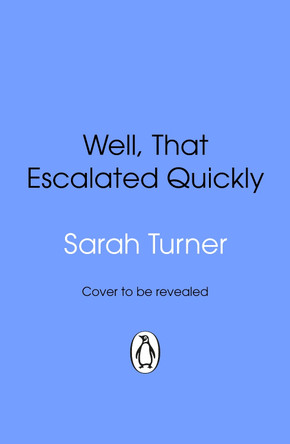 Well, That Escalated Quickly by Sarah Turner 9781804996980