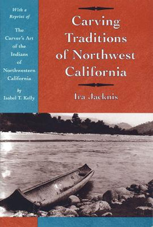 Carving Traditions of Northwest California by Ira Jacknis