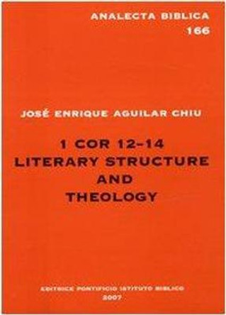 1 COR 12-14: Literary Structure and Theology by Chiu Aguitar