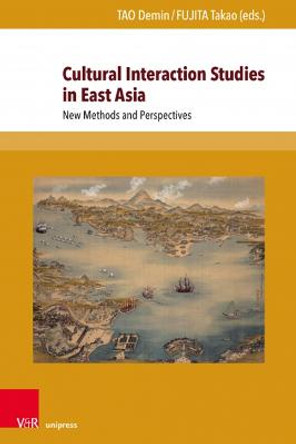 Cultural Interaction Studies in East Asia: New Methods and Perspectives by Demin Tao