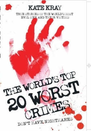 World's Top Twenty Worst Crimes by Kate Kray 9781844544240 [USED COPY]