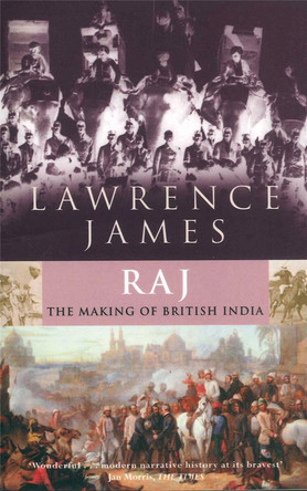 Raj: The Making and Unmaking of British India by Lawrence James 9780349110127 [USED COPY]