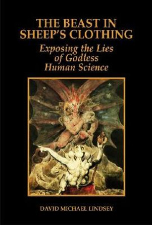 Beast in Sheep's Clothing, The: Exposing the Lies of Godless Human Science by David Lindsey