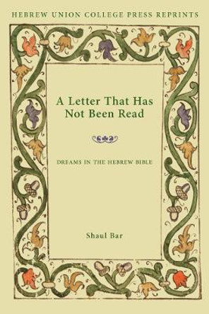 A Letter That Has Not Been Read: Dreams in the Hebrew Bible by Bar Shaul