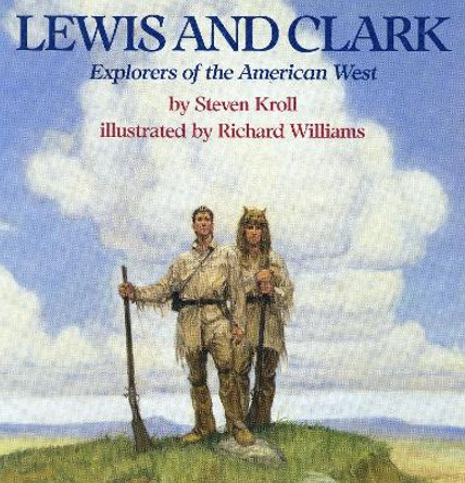 Lewis and Clark: Explorers of the American West by Steven Kroll