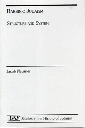 Rabbinic Judaism: Structure and System by Jacob Neusner