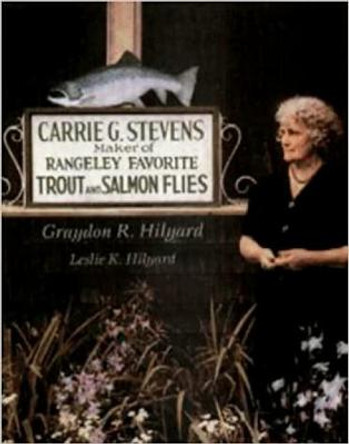 Carrie Stevens: Maker of Rangeley Favourite Trout Flies by Graydon R. Hilyard