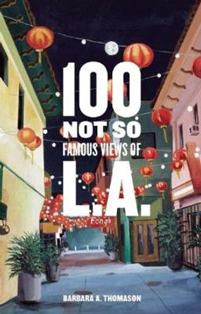 100 Not So Famous Views of L.A. by Barbara A. Thomason