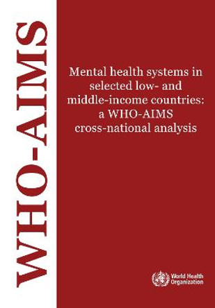 Mental Health Systems in Selected Low- and Middle-Income Countries: A Who-Aims Cross- National Analysis by World Health Organization