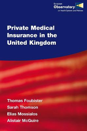 Private Medical Insurance in the United Kingdom by T Foubister